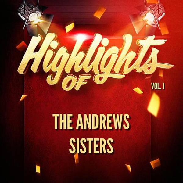 Highlights of The Andrews Sisters, Vol. 1-hover