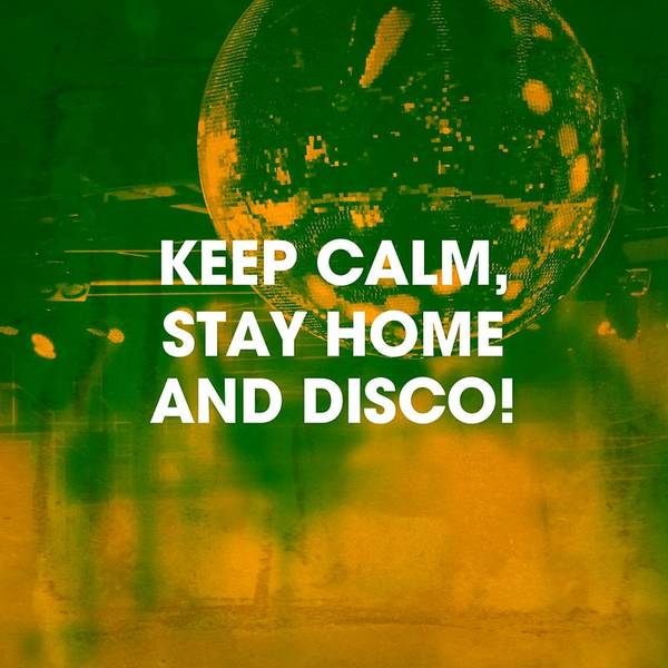 Keep Calm, Stay Home and Disco!