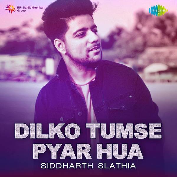 Dilko Tumse Pyar Hua - Siddharth Slathia