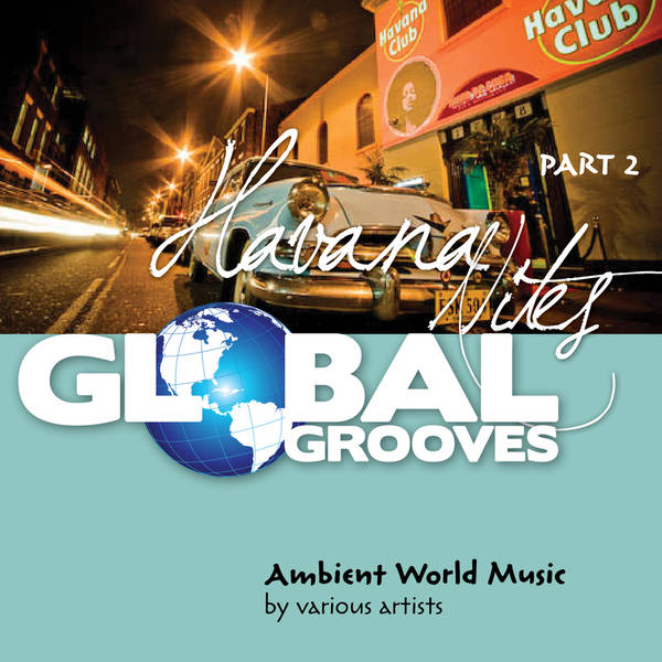 Global Grooves - Havana Nites, Pt. 2