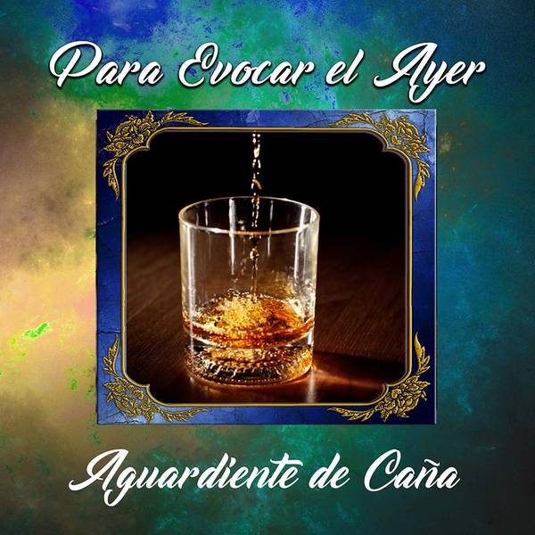 Para Evocar el Ayer / Aguardiente de Caña