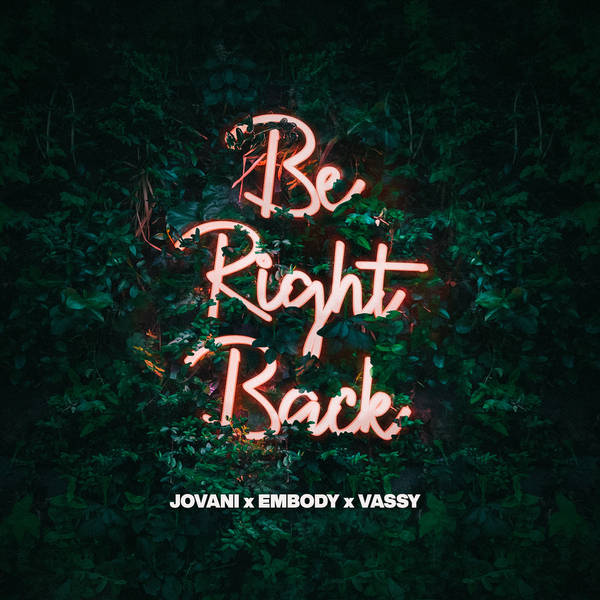 Be Right Back (feat. Embody & VASSY)