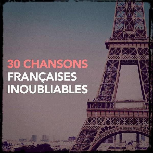 30 chansons françaises inoubliables