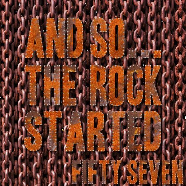 And So... The Rock Started / Fifty-Seven