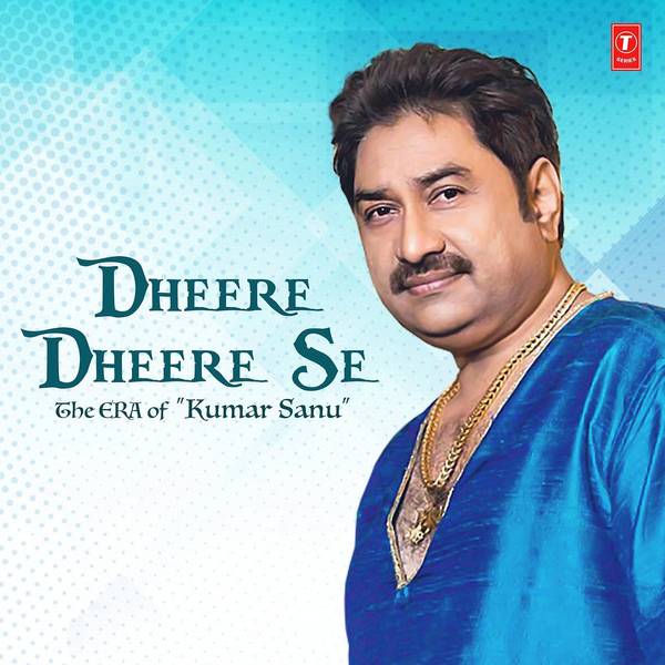 Dheere Dheere Se - The Era Of Kumar Sanu