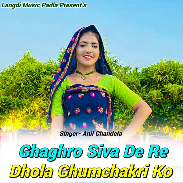 Ghaghro Siva De Re Dhola Ghumchakri Ko