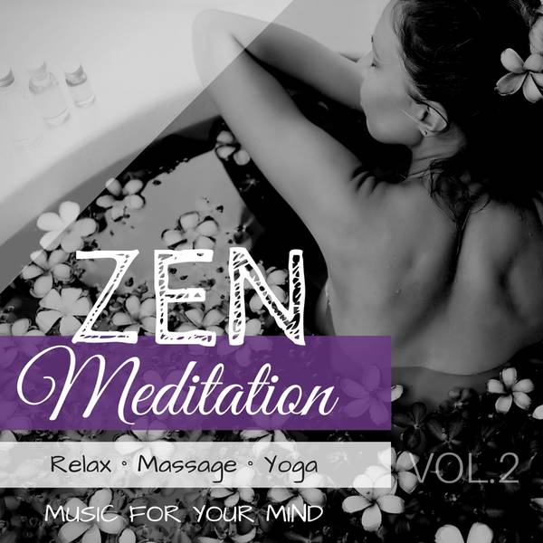 Zen Meditation: Relax, Massage, Yoga Music for Your Mind, Vol. 2