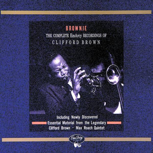 Brownie: The Complete EmArcy Recordings Of Clifford Brown
