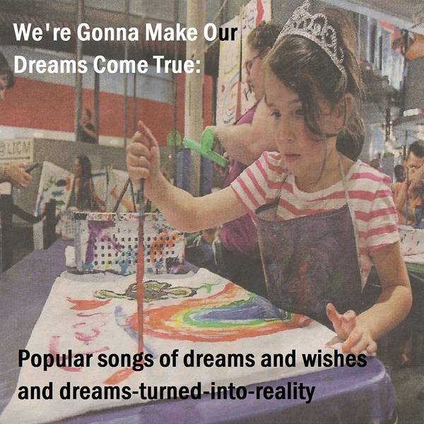 We're Gonna Make Our Dreams Come True: (Popular Songs of Dreams and Wishes and Dreams-Turned-Into-Reality)-hover