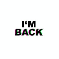 I'm Back