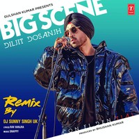 Big Scene Remix(Remix By Dj Sunny Singh Uk)