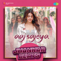 Aaj Sajeya - Jhankar Beats