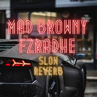 MAD BROWNY Slow N Reverb