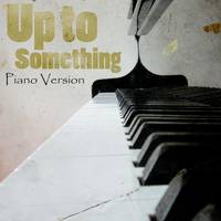 Up To Something (A Tribute to Naaz) Piano Version