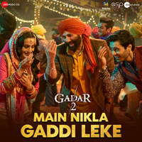 Main Nikla Gaddi Leke (From "Gadar 2")