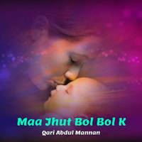 Maa Jhut Bol Bol Ke