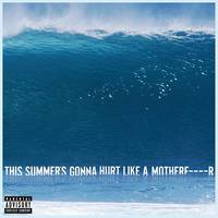 This Summer's Gonna Hurt Like A Motherf****r (Explicit)