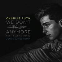 We Don't Talk Anymore (feat. Selena Gomez) Junge Junge Remix