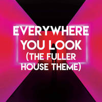 Everywhere You Look (The Fuller House Theme)