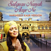 Satguru Nanak Aaye Ne - Harshdeep Kaur Version