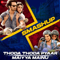 Thoda Thoda Pyaar X Maiyya Mainu Smashup by Dj Raahul Pai and DJSaquib