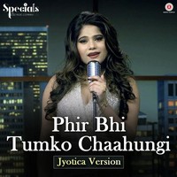 Phir Bhi Tumko Chaahungi – Jyotica Version