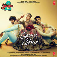 Saure Ghar (From "Yaariyan 2")