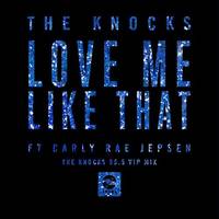 Love Me Like That (feat. Carly Rae Jepsen) The Knocks 55.5 VIP Mix