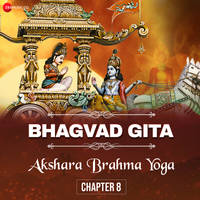 Bhagvad Gita  - Chapter 8 - Akshara Brahma Yoga