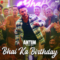 Bhai Ka Birthday (From "ANTIM - The Final Truth")