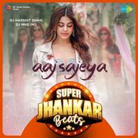 Aaj Sajeya - Super Jhankar Beats