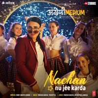 Nachan Nu Jee Karda (From "Angrezi Medium")