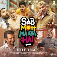 Sab Moh Maaya Hai (Title Track) From "Sab Moh Maaya Hai"