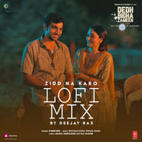 Zidd Na Karo Lofi Mix(Remix By Deejay Rax)