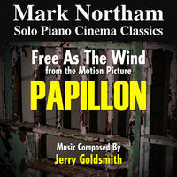 Papillon: Free as the Wind - From the 1973 Motion Picture (feat. Mark Northam)