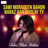 Sawi Moraqeen Bahon Naraz Han Dholay Ty