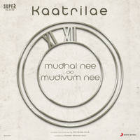 Kaatrilae (From "Mudhal Nee Mudivum Nee")