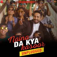 Naina Da Kya Kasoor - Unplugged