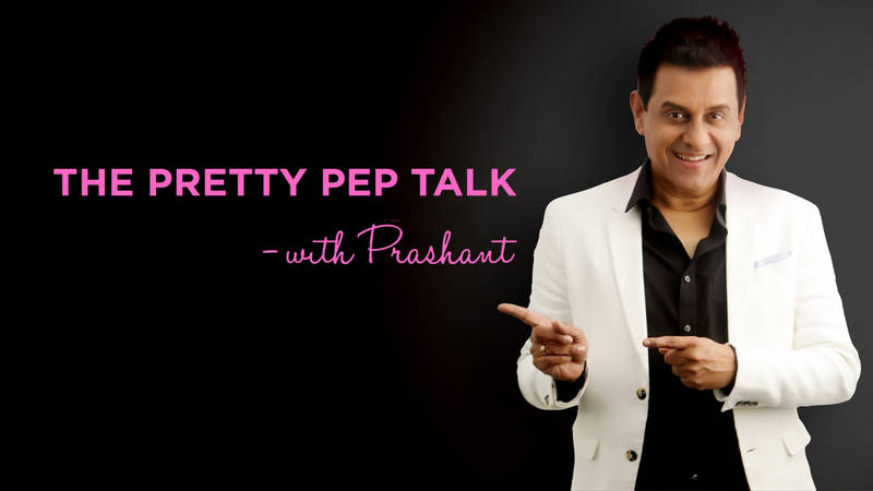 The Pretty Pep Talk With Prashant
