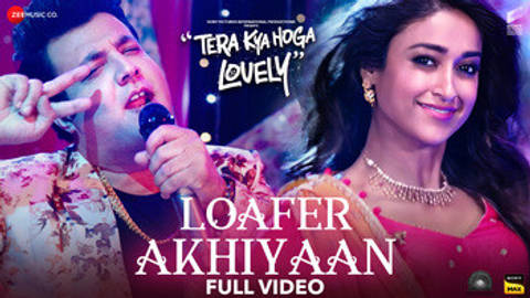 Loafer Akhiyaan - Tera Kya Hoga Lovely (Full Video)