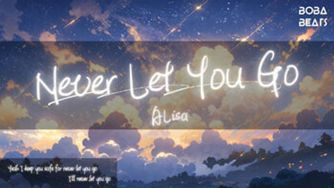 Never Let You Go『Yeah I keep you safe for never let you go』【Lyrics Video】