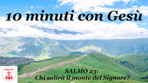 SALMO 23: Chi salirà il monte del Signore