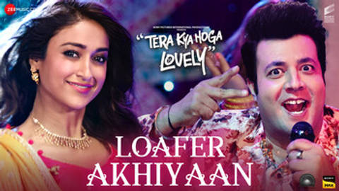 Loafer Akhiyaan - Tera Kya Hoga Lovely (Video)