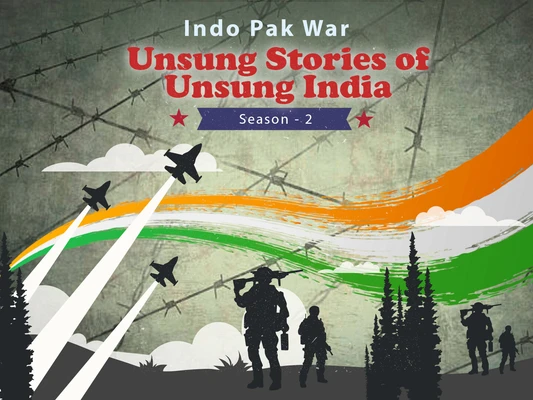 Unsung Stories of Unsung India - Indo Pak War (Season 2)