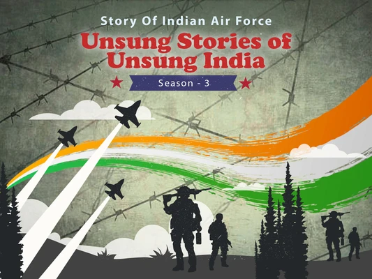 Unsung Stories of Unsung India - Story of Indian Air Force (Season 3)