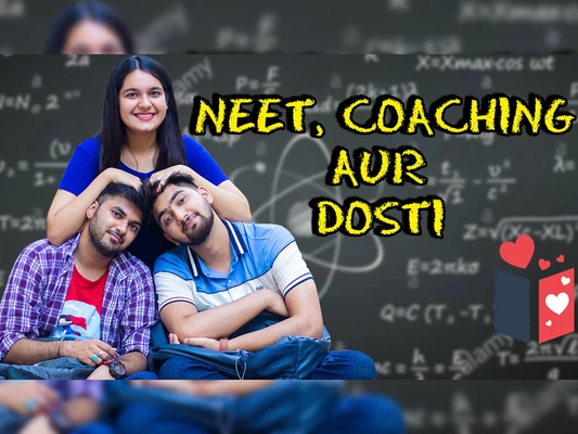 NEET,Coaching Aur Dosti